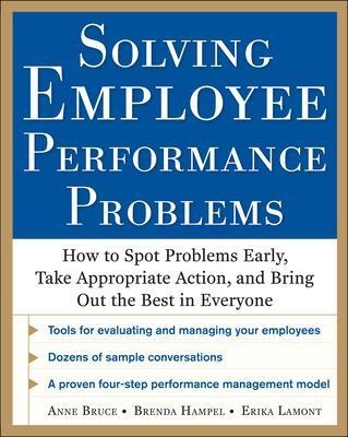 Solving Employee Performance Problems: How to Spot Problems Early, Take Appropriate Action, and Bring Out the Best in Everyone - Anne Bruce, Brenda Hampel, Erika Lamont