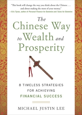 The Chinese Way to Wealth and Prosperity: 8 Timeless Strategies for Achieving Financial Success - Michael Justin Lee