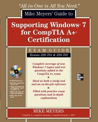 Mike Meyers' Guide to Supporting Windows 7 for CompTIA A+ Certification (Exams 701 & 702) - Mike Meyers