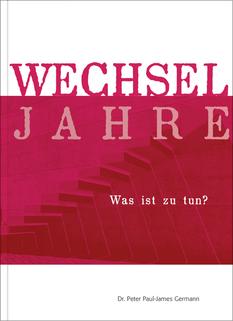 Wechseljahre - Was ist zu tun? - Peter Paul-James Germann