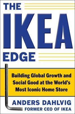 The IKEA Edge: Building Global Growth and Social Good at the World's Most Iconic Home Store - Anders Dahlvig