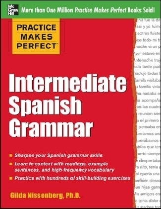 Practice Makes Perfect: Intermediate Spanish Grammar - Gilda Nissenberg