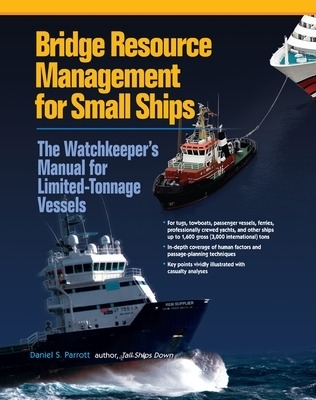 Bridge Resource Management for Small Ships: The Watchkeeper's Manual for Limited-Tonnage Vessels - Daniel Parrott