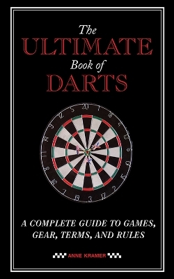 The Ultimate Book of Darts - Anne Kramer