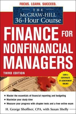 The McGraw-Hill 36-Hour Course: Finance for Non-Financial Managers 3/E - H. George Shoffner, Susan Shelly, Robert Cooke