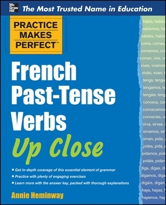 Practice Makes Perfect French Past-Tense Verbs Up Close - Annie Heminway