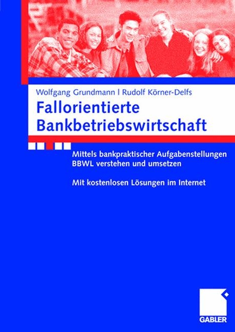 Fallorientierte Bankbetriebswirtschaft - Wolfgang Grundmann, Rudolf K&ouml;rner-Delfs