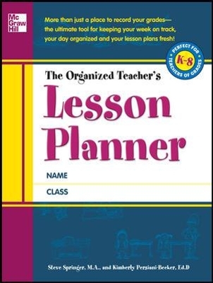 The Organized Teacher's Lesson Planner - Steve Springer, Kimberly Persiani