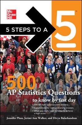 5 Steps to a 5 500 AP Statistics Questions to Know by Test Day - Jennifer Phan, Jerimi Ann Walker, Divya Balachandran, Thomas Editor - Evangelist