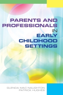 Parents and Professionals in Early Childhood Settings - Glenda Mac Naughton, Patrick Hughes