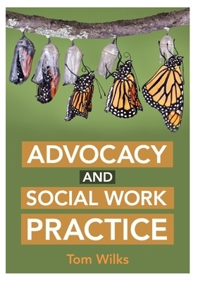 Advocacy and Social Work Practice - Tom Wilks