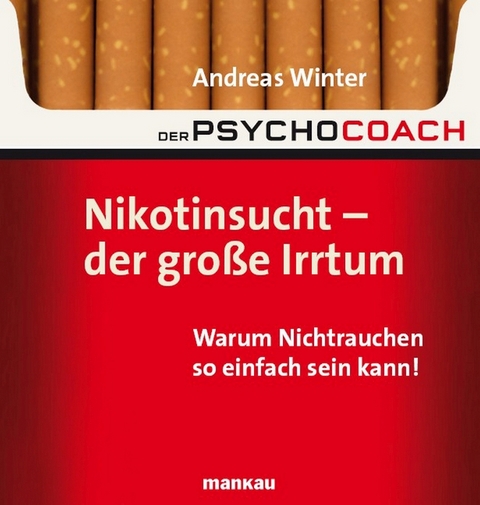 Der Psychocoach 1: Nikotinsucht - der gro&szlig;e Irrtum - Andreas Winter