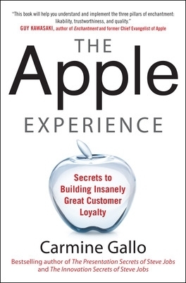The Apple Experience: Secrets to Building Insanely Great Customer Loyalty - Carmine Gallo