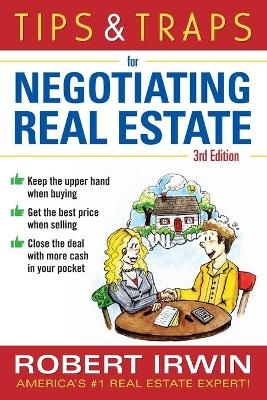 Tips & Traps for Negotiating Real Estate, Third Edition - Robert Irwin