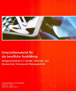 Unterrichtsmaterial für die berufliche Ausbildung Anlagenmechaniker/-in Sanitär-, Heizungs- und Klimatechnik, Schwerpunkt Heizungstechnik