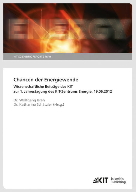 Chancen der Energiewende : wissenschaftliche Beitr&auml;ge des KIT zur 1. Jahrestagung des KIT-Zentrums Energie, 19.06.2012. - 