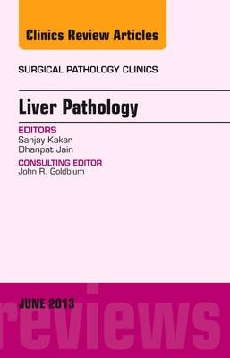 Liver Pathology, An Issue of Surgical Pathology Clinics