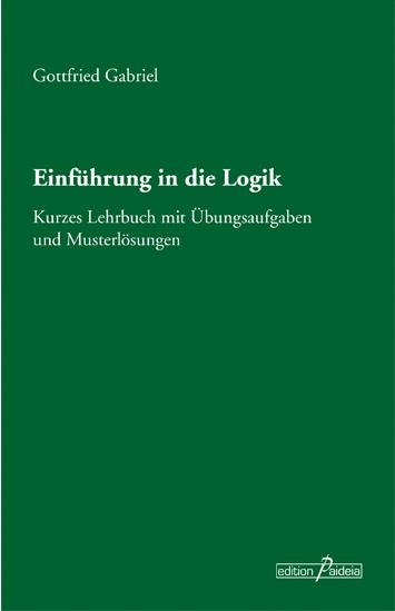 Einf&uuml;hrung in die Logik - Gottfried Gabriel