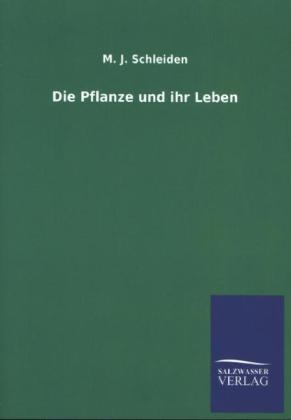 Die Pflanze und ihr Leben - M. J. Schleiden