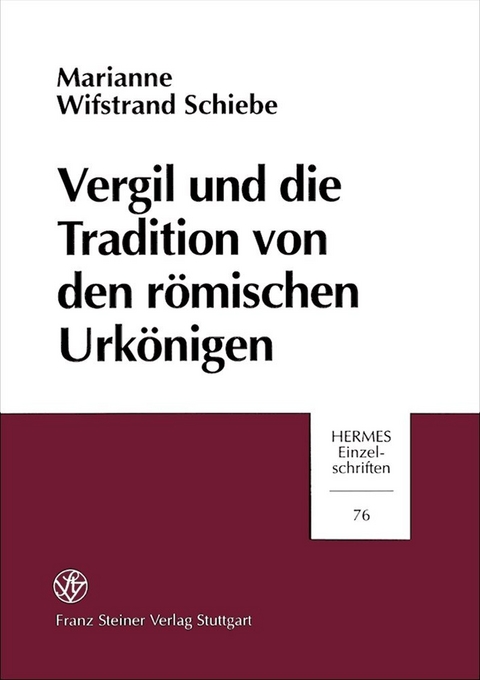 Vergil und die Tradition von den r&ouml;mischen Urk&ouml;nigen - Marianne Wifstrand Schiebe