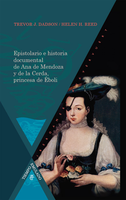 Epistolario e historia documental de Ana de Mendoza y de la Cerda, princesa de &Eacute;boli. - Trevor J Dadson, Helen Reed