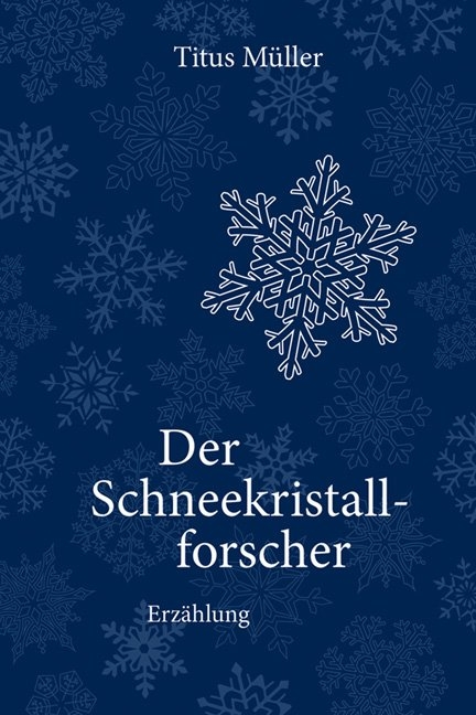 Der Schneekristallforscher - Titus M&uuml;ller