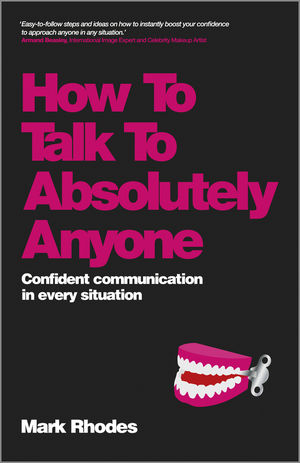 How to Talk to Absolutely Anyone - Confident      Communication in Every Situation - Mark Rhodes