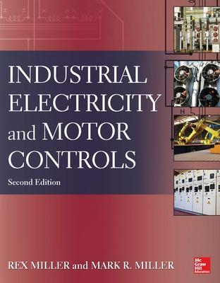 Industrial Electricity and Motor Controls, Second Edition - Rex Miller, Mark Miller