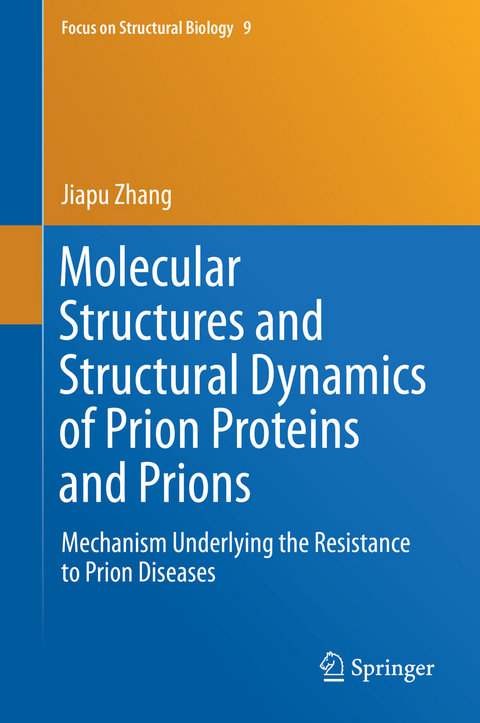 Molecular Structures and Structural Dynamics of Prion Proteins and Prions - Jiapu Zhang