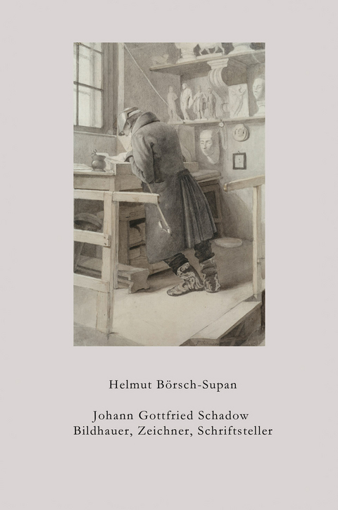 Johann Gottfried Schadow - Helmut B&ouml;rsch-Supan