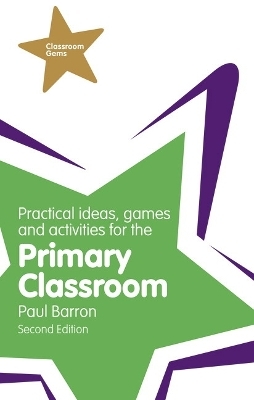 Practical Ideas, Games and Activities for the Primary Classroom - Paul Barron