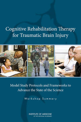 Cognitive Rehabilitation Therapy for Traumatic Brain Injury -  Institute of Medicine,  Board on the Health of Select Populations