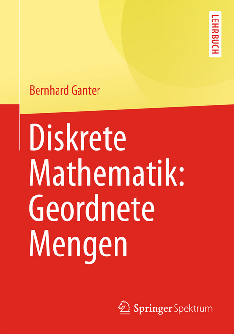 Diskrete Mathematik: Geordnete Mengen - Bernhard Ganter