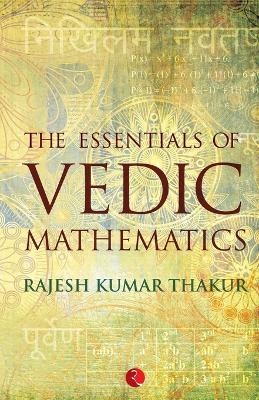 Essentials of Vedic Mathematics - Rajesh Kumar Thakur
