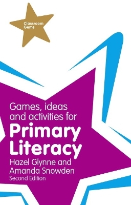 Games, Ideas and Activities for Primary Literacy - Hazel Glynne, Amanda Snowden