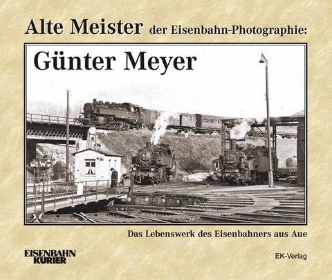 Alte Meister der Eisenbahn-Photographie: Günter Meyer - Thomas Frister