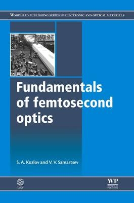 Fundamentals of Femtosecond Optics - S A Kozlov, V V Samartsev