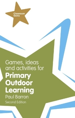 Games, Ideas and Activities for Primary Outdoor Learning - Paul Barron