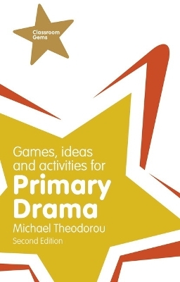 Games, Ideas and Activities for Primary Drama - Michael Theodorou