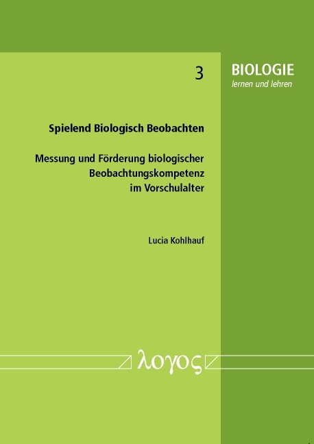 Spielend Biologisch Beobachten. Messung und F&ouml;rderung biologischer Beobachtungskompetenz im Vorschulalter - Lucia Kohlhauf