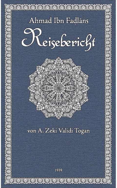 Ibn Fadlan's Reisebericht - Zeki Velidi Togan