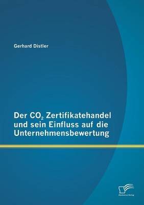 Der CO2 Zertifikatehandel und sein Einfluss auf die Unternehmensbewertung - Gerhard Distler