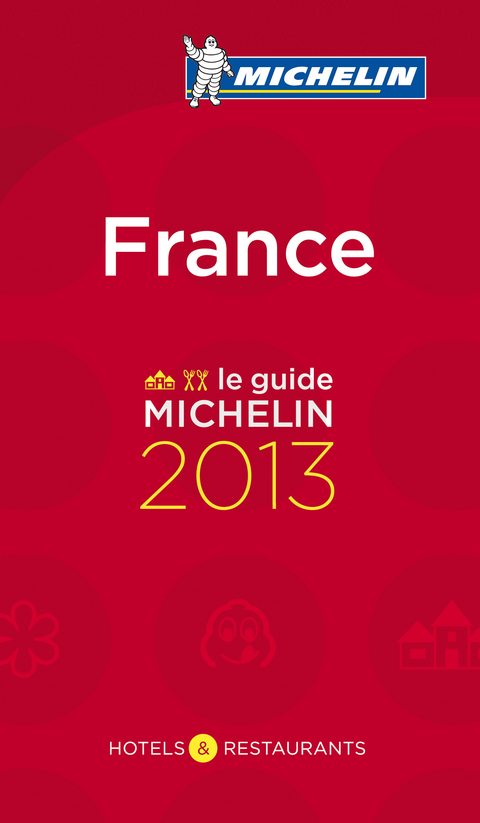 France, le guide Michelin 2013 : h&ocirc;tels & restaurants -  Manufacture fran&ccedil;aise des pneumatiques Michelin