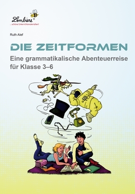 Die Zeitformen. Eine grammatikalische Abenteuerreise für Klasse 3–6
