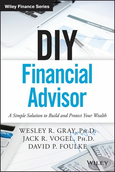 DIY Financial Advisor - Wesley R. Gray, Jack R. Vogel, David P. Foulke