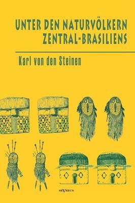 Unter den Naturvölkern Zentral-Brasiliens: Reiseschilderung und Ergebnisse der Zweiten Schingu-Expedition 1887-1888