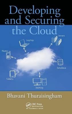 Developing and Securing the Cloud - Bhavani Thuraisingham