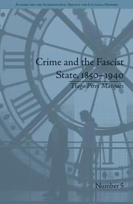 Crime and the Fascist State, 1850&ndash;1940 - Tiago Pires Marques