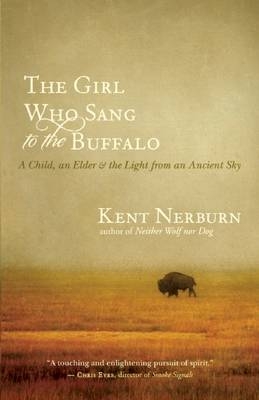 The Girl Who Sang to the Buffalo - Kent Nerburn