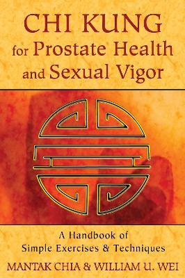 Chi Kung for Prostate Health and Sexual Vigor - Mantak Chia, William U. Wei